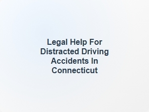 Legal Help for Distracted Driving Accidents in Connecticut