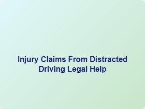 Legal Help for Injury Claims From Distracted Driving