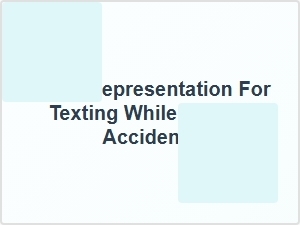 Legal Representation for Texting While Driving Accidents