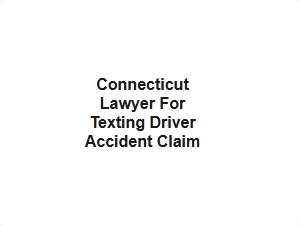 Connecticut Lawyer for Texting Accident Claims