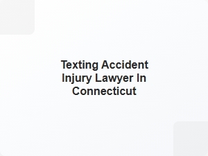 Texting Accident Injury Lawyer in Connecticut